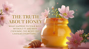 🍯 The Truth About Honey: What Happens to Your Body Without It And Why Choosing the Right One Changes Everything