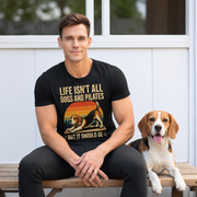 Life Isn't All About Dogs and Pilates Unisex Dog Theme T Shirt