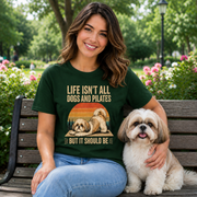 Life Isn't All About Dogs and Pilates Unisex Dog Theme T Shirt
