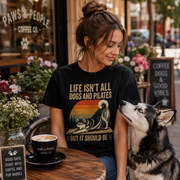 Life Isn't All About Dogs and Pilates Unisex Dog Theme T Shirt