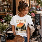 Life Isn't All About Dogs and Pilates Unisex Dog Theme T Shirt