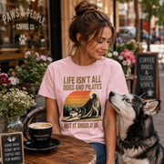 Life Isn't All About Dogs and Pilates Unisex Dog Theme T Shirt