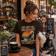 Life Isn't All About Dogs and Pilates Unisex Dog Theme T Shirt