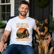 Life Isn't All About Dogs and Pilates Unisex Dog Theme T Shirt