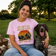 Life Isn't All About Dogs and Pilates Unisex Dog Theme T Shirt