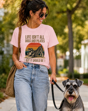 Life Isn't All About Dogs and Pilates Unisex Dog Theme T Shirt