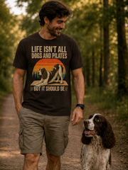 Life Isn't All About Dogs and Pilates Unisex Dog Theme T Shirt