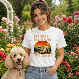 Life Isn't All About Dogs and Pilates Unisex Dog Theme T Shirt