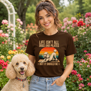 Life Isn't All About Dogs and Pilates Unisex Dog Theme T Shirt