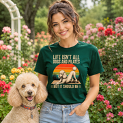 Life Isn't All About Dogs and Pilates Unisex Dog Theme T Shirt